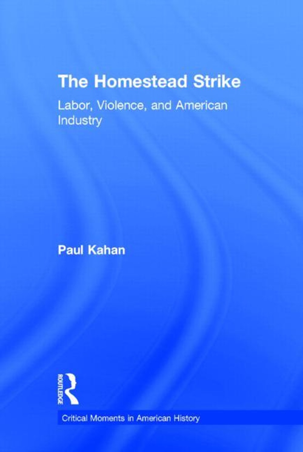 Homestead Strike: Labor, Violence, and American Industry