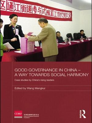 Good Governance in China - A Way Towards Social Harmony: Case Studies by China's Rising Leaders