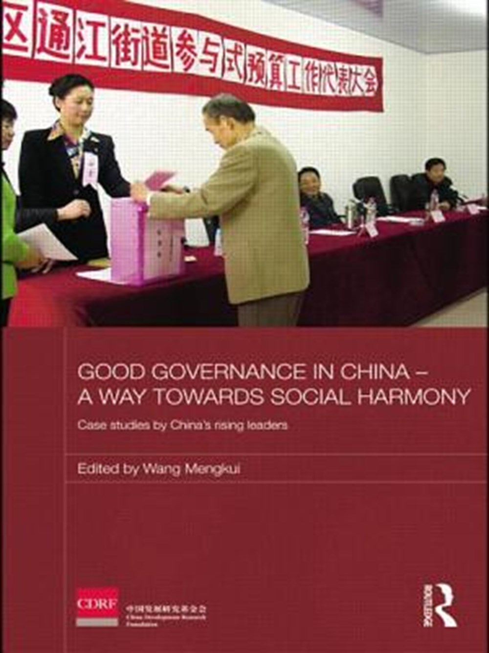 Good Governance in China - A Way Towards Social Harmony Case Studies by China's Rising Leaders