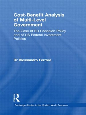  Cost-Benefit Analysis of Multi-Level Government: The Case of EU Cohesion Policy and of Us Federal Investment Policies