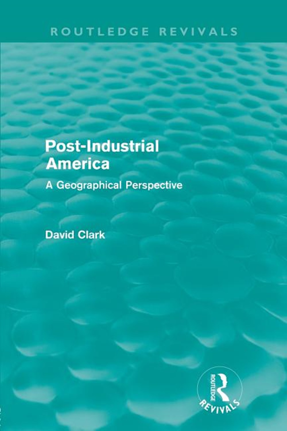 Post-Industrial America (Routledge Revivals) A Geographical Perspective