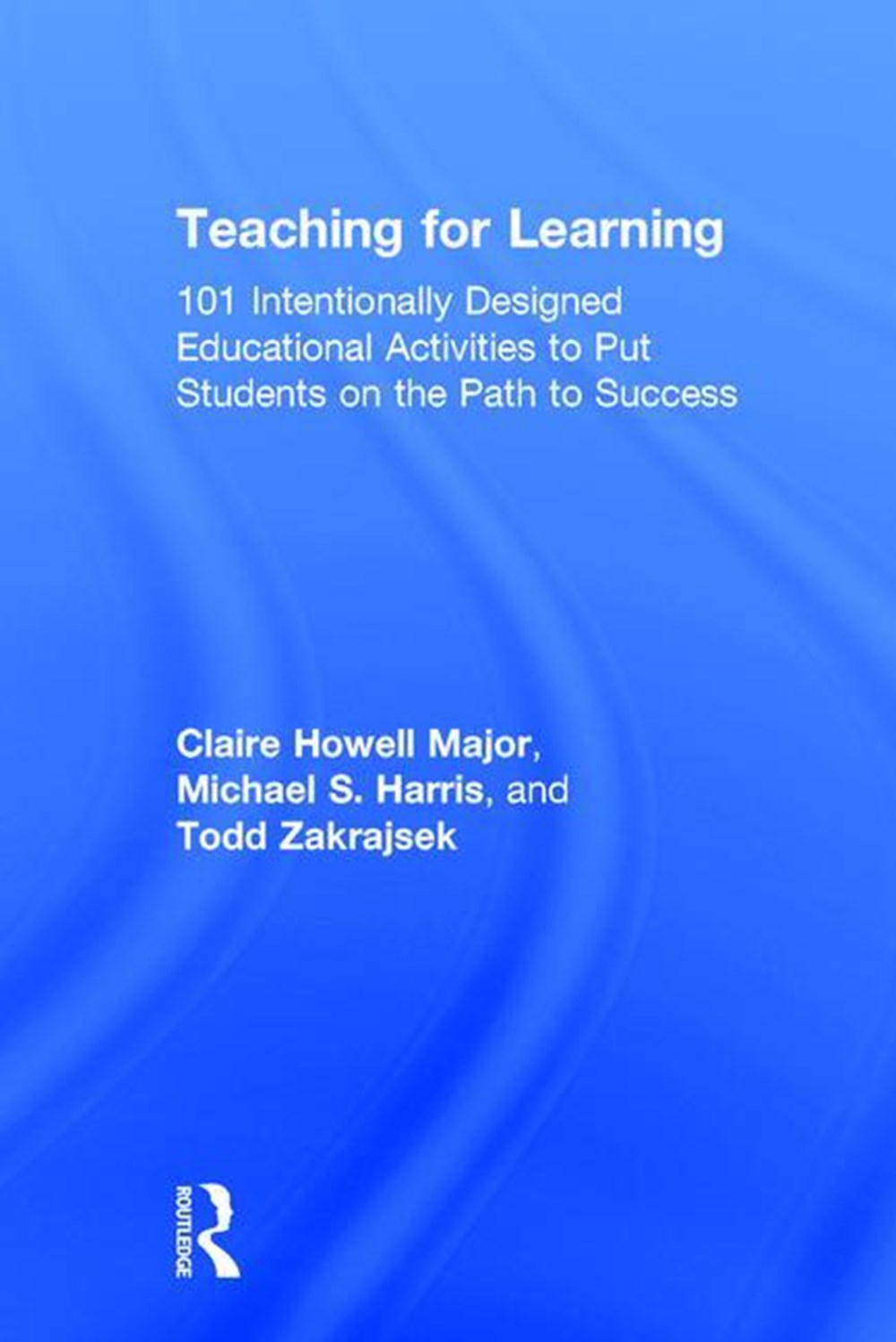 Teaching for Learning: 101 Intentionally Designed Educational Activities to Put Students on the Path