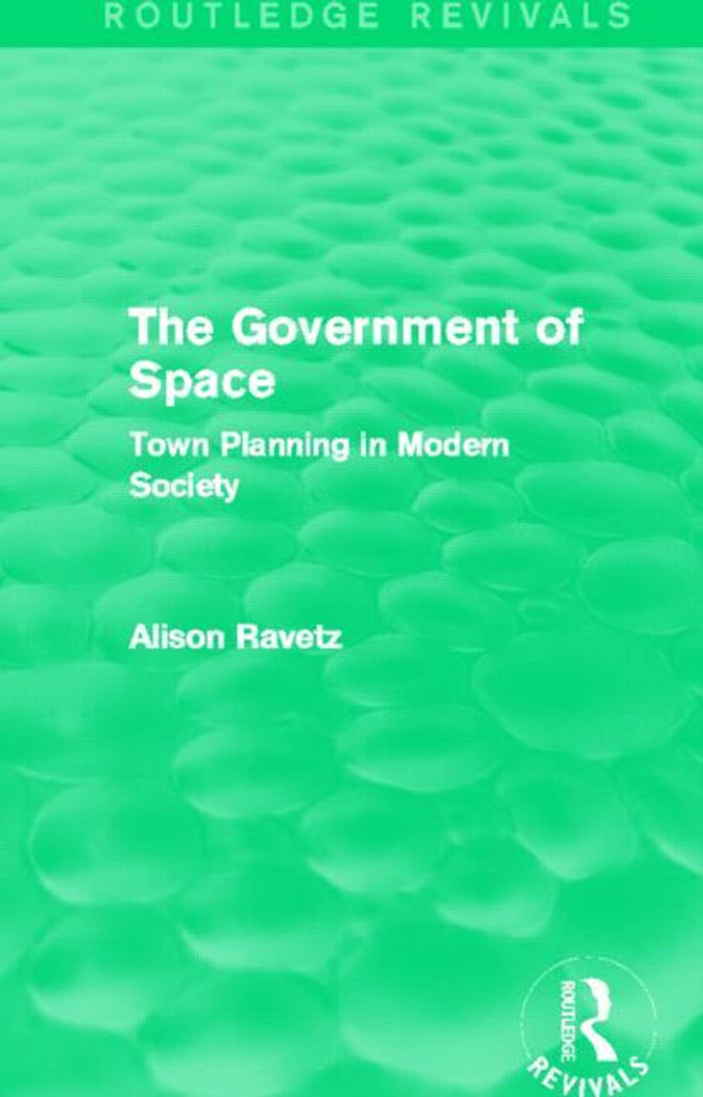 Government of Space (Routledge Revivals): Town Planning in Modern Society