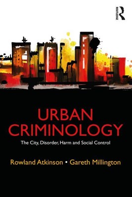  Urban Criminology: The City, Disorder, Harm and Social Control