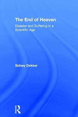 The End of Heaven: Disaster and Suffering in a Scientific Age