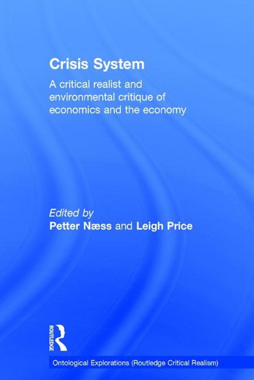 Crisis System: A Critical Realist and Environmental Critique of Economics and the Economy
