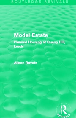 Model Estate (Routledge Revivals): Planned Housing at Quarry Hill Leeds