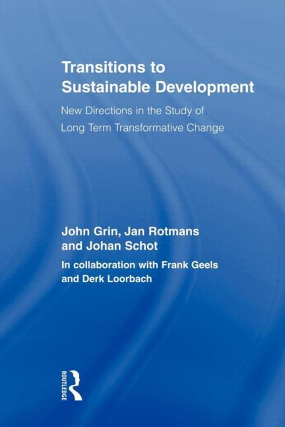 Transitions to Sustainable Development: New Directions in the Study of Long Term Transformative Chan