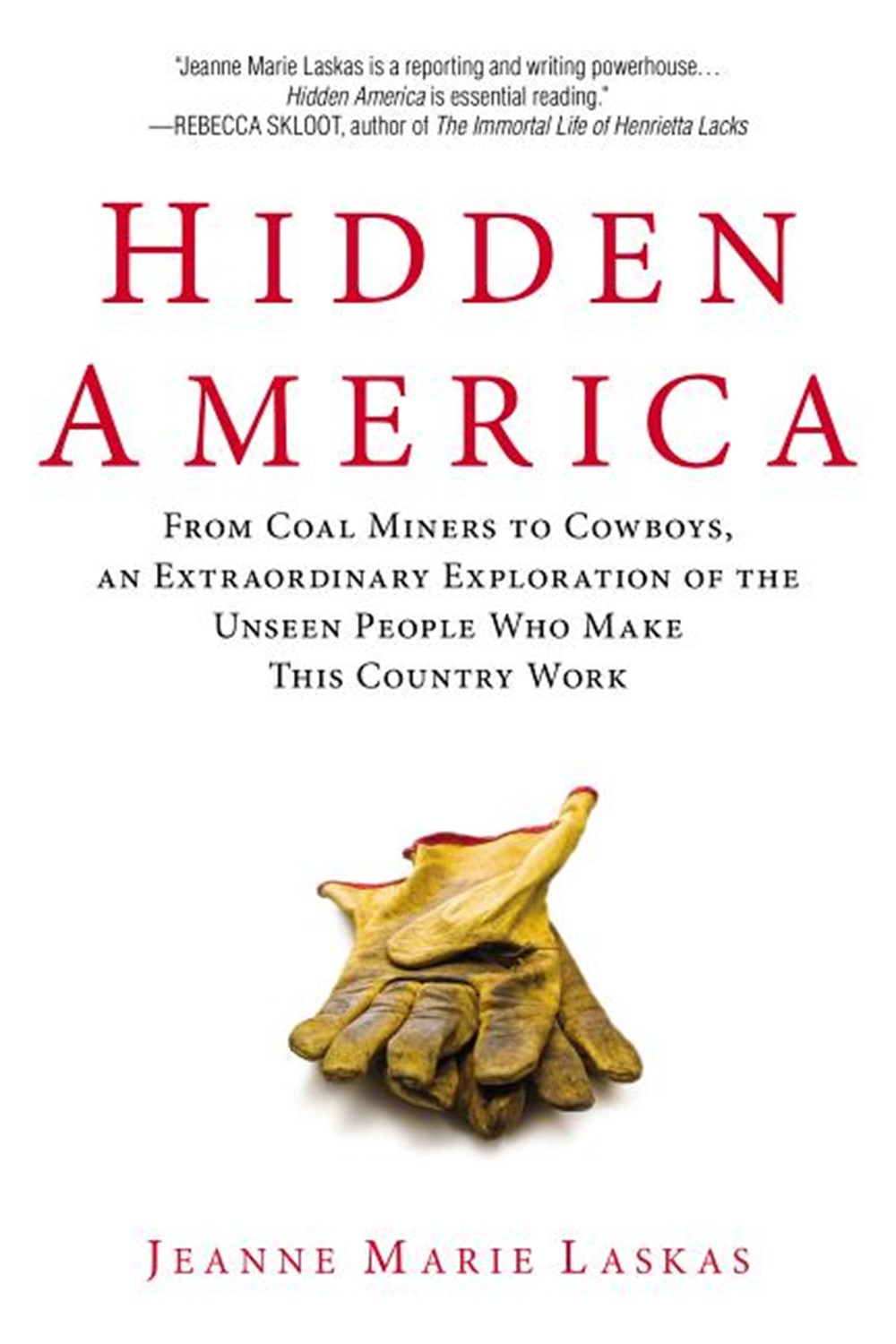 Hidden America: From Coal Miners to Cowboys, an Extraordinary Exploration of the Unseen People Who M
