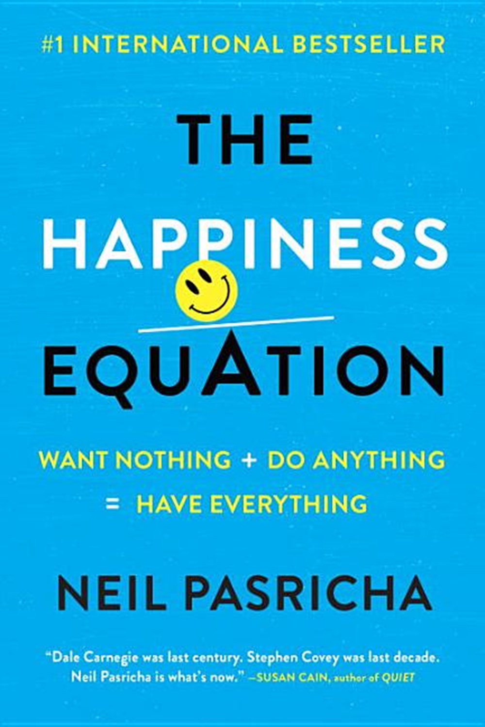 Happiness Equation: Want Nothing + Do Anything = Have Everything