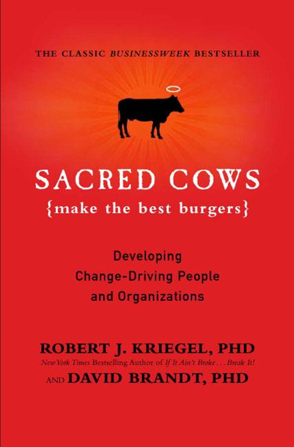Sacred Cows Make the Best Burgers: Developing Change-Driving People and Organizations