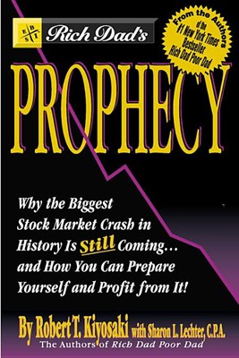  Rich Dad's Prophecy: Why the Biggest Stock Market Crash in History Is Still Coming...and How You Can Prepare Yourself and Profit from It!