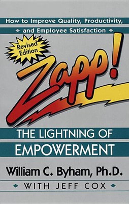  Zapp! the Lightning of Empowerment: How to Improve Quality, Productivity, and Employee Satisfaction (Revised)