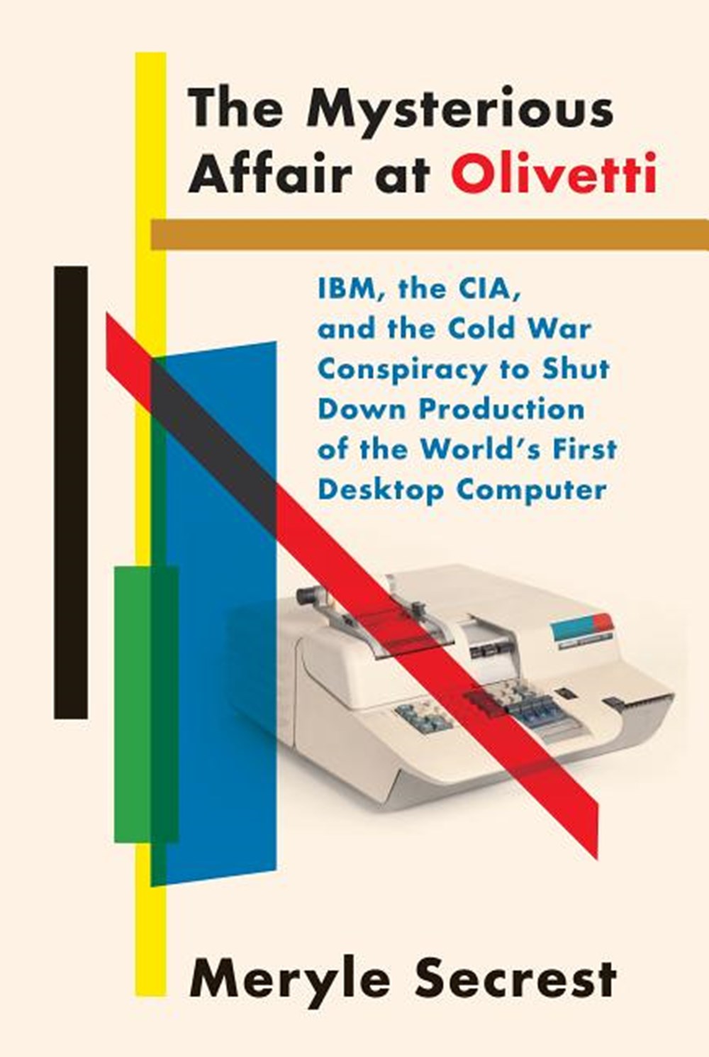 Mysterious Affair at Olivetti: Ibm, the Cia, and the Cold War Conspiracy to Shut Down Production of 