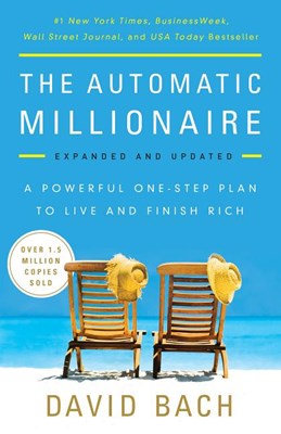 The Automatic Millionaire: A Powerful One-Step Plan to Live and Finish Rich (Expanded, Updated)