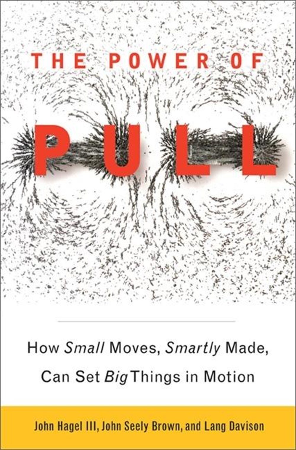 Power of PULL: How Small Moves, Smartly Made, Can Set Big Things in Motion