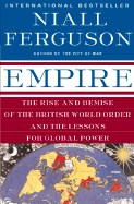 Empire: The Rise and Demise of the British World Order and the Lessons for Global Power