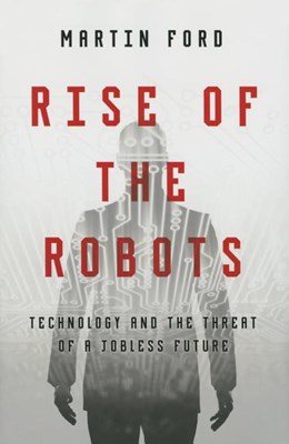  Rise of the Robots: Technology and the Threat of a Jobless Future