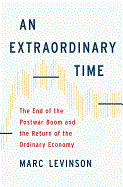 Extraordinary Time: The End of the Postwar Boom and the Return of the Ordinary Economy