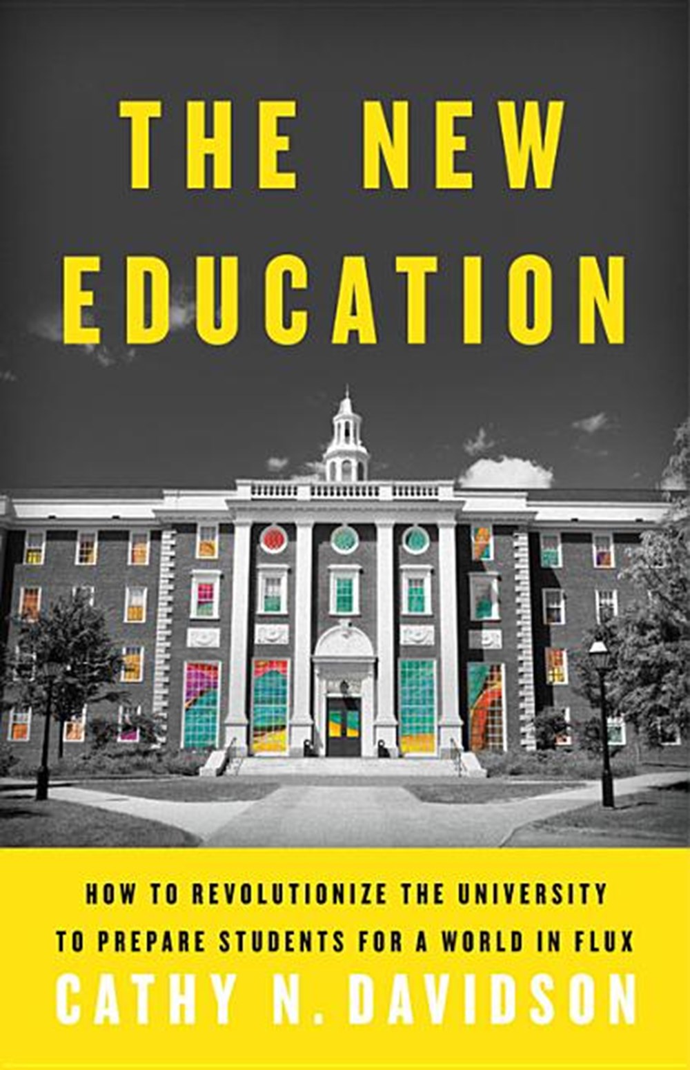 New Education: How to Revolutionize the University to Prepare Students for a World in Flux
