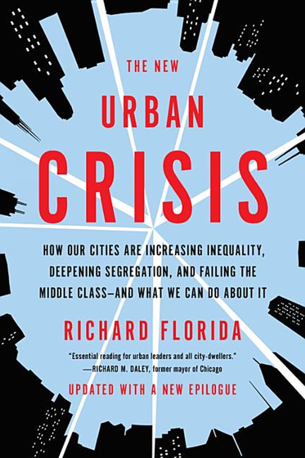 New Urban Crisis How Our Cities Are Increasing Inequality, Deepening Segregation, and Failing the Mi