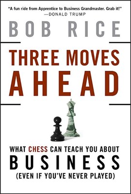  Three Moves Ahead: What Chess Can Teach You about Business