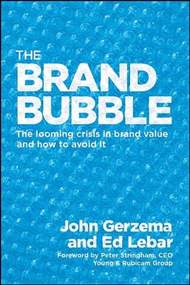 The Brand Bubble: The Looming Crisis in Brand Value and How to Avoid It