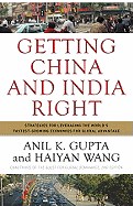  Getting China and India Right: Strategies for Leveraging the World's Fastest-Growing Economies for Global Advantage