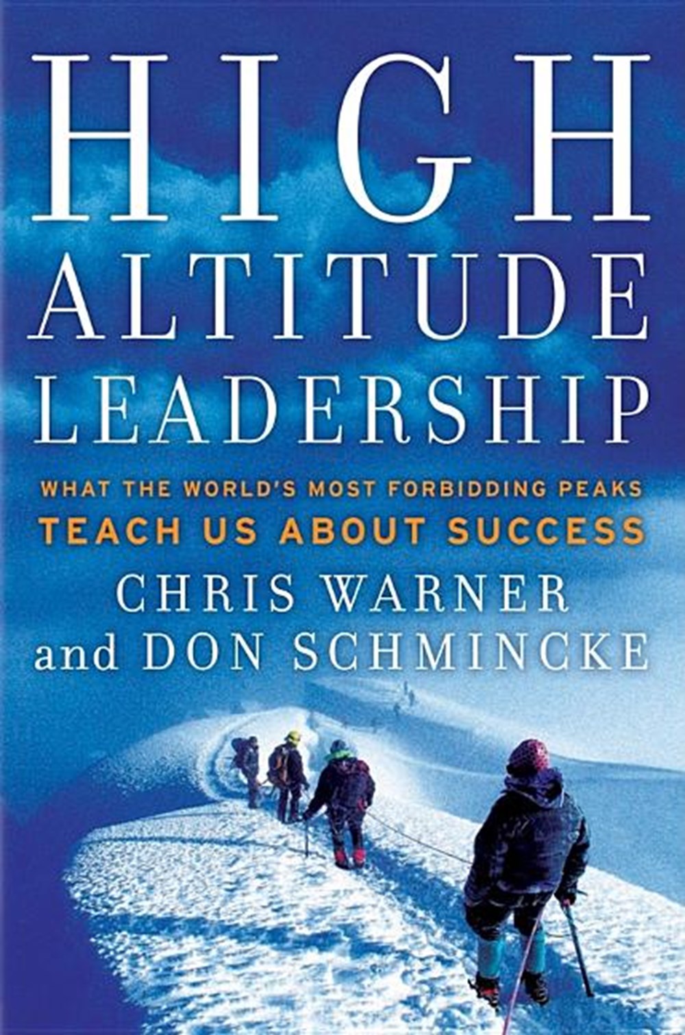 High Altitude Leadership What the World's Most Forbidding Peaks Teach Us about Success