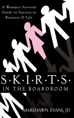 S.K.I.R.T.S in the Boardroom: A Woman's Survival Guide to Success in Business and Life