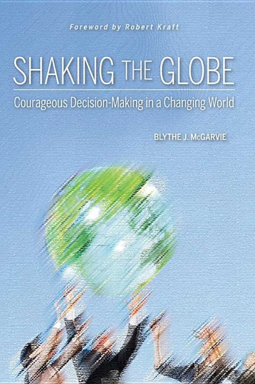 Shaking the Globe: Courageous Decision-Making in a Changing World
