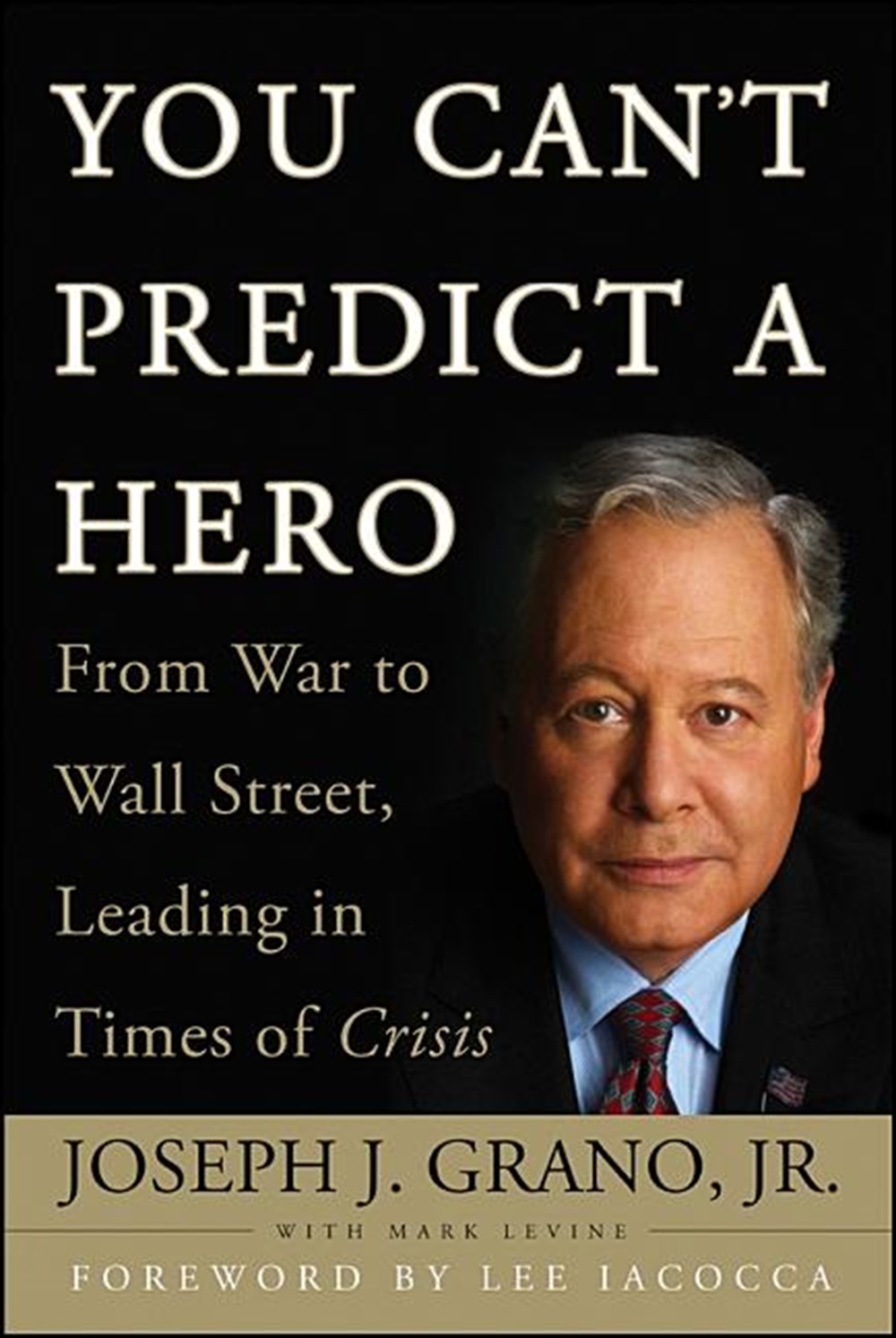 You Can't Predict a Hero From War to Wall Street, Leading in Times of Crisis