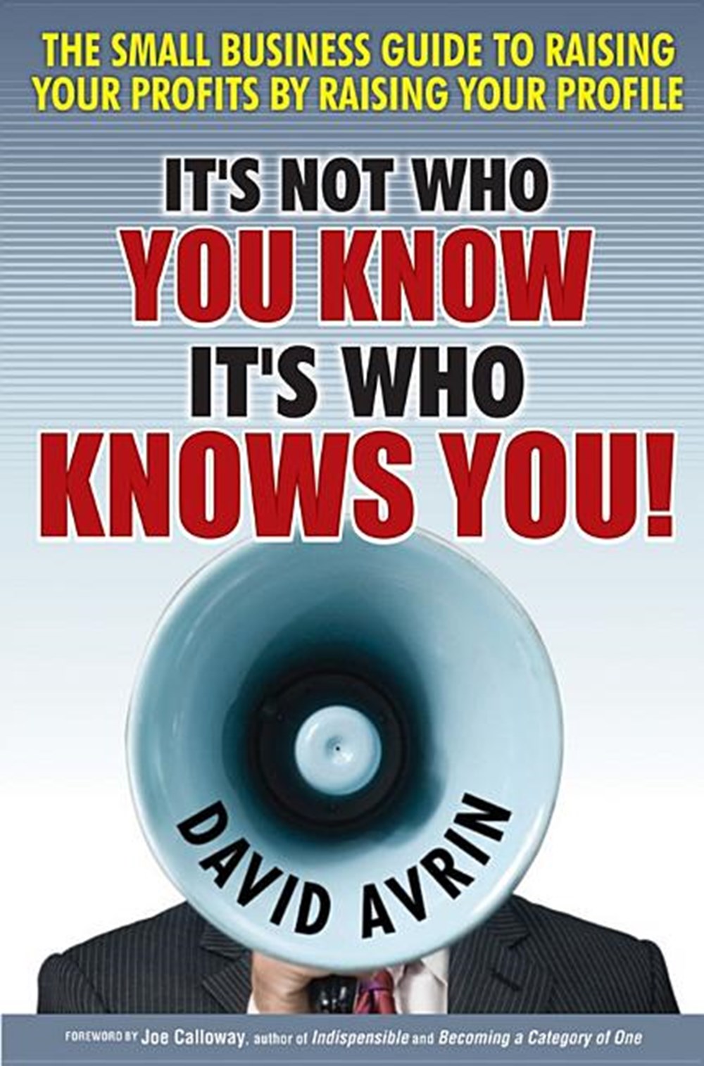 It's Not Who You Know -- It's Who Knows You!: The Small Business Guide to Raising Your Profits by Ra