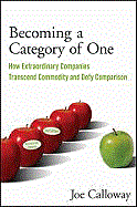 Becoming a Category of One: How Extraordinary Companies Transcend Commodity and Defy Comparison (Revised, Updated)