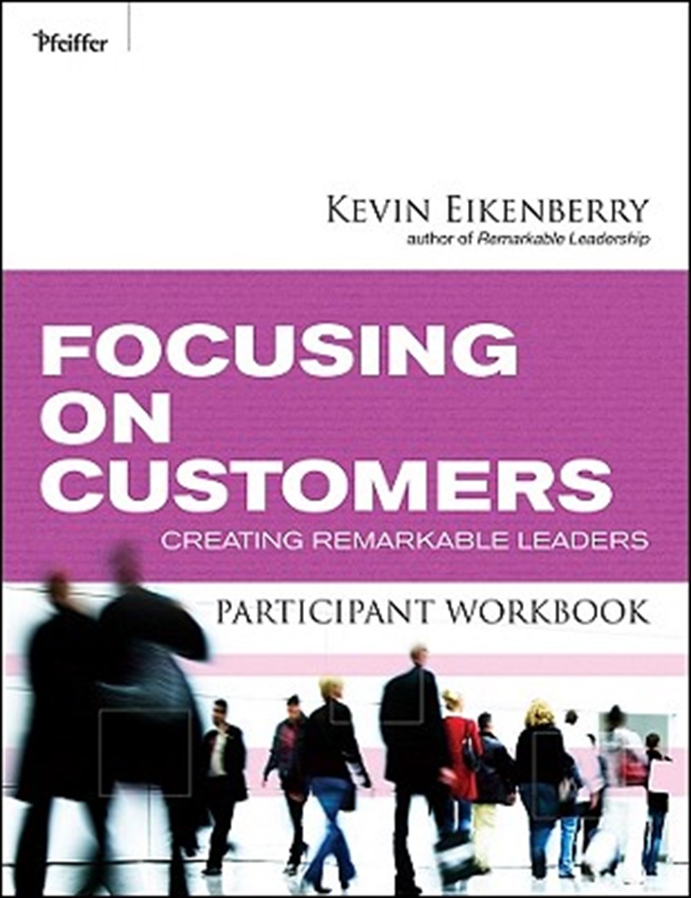Focusing on Customers Participant Workbook Creating Remarkable Leaders