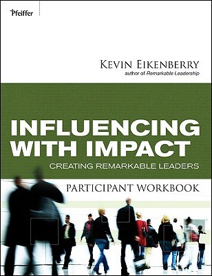 Influencing with Impact Participant Workbook: Creating Remarkable Leaders