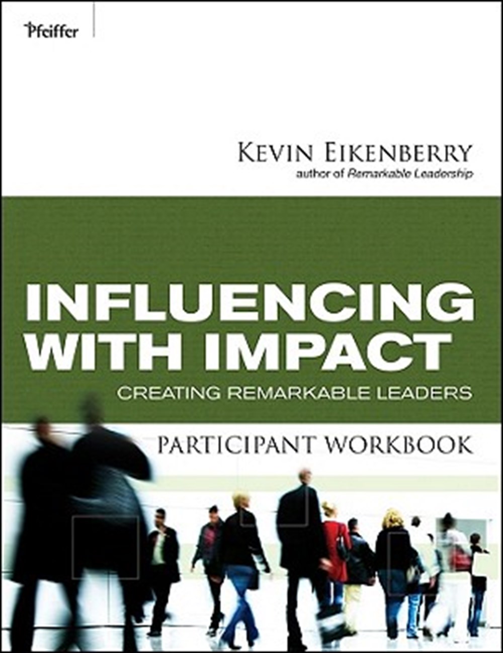Influencing with Impact Participant Workbook Creating Remarkable Leaders