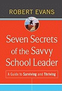  Seven Secrets of the Savvy School Leader: A Guide to Surviving and Thriving