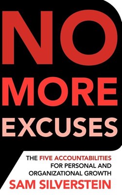  No More Excuses: The Five Accountabilities for Personal and Organizational Growth