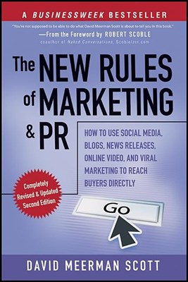 The New Rules of Marketing and PR: How to Use Social Media, Blogs, News Releases, Online Video, & Viral Marketing to Reach Buyers Directly (Revised, Updat