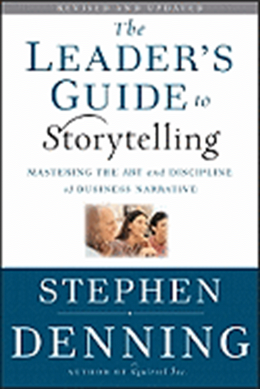 Leader's Guide to Storytelling: Mastering the Art and Discipline of Business Narrative (Revised and 