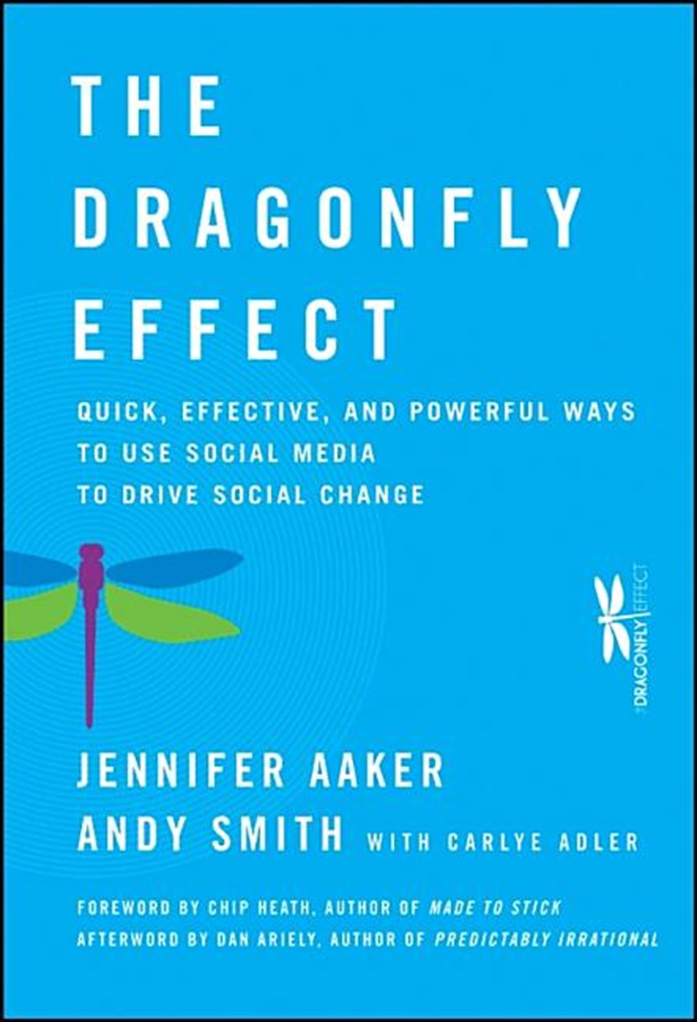 Dragonfly Effect Quick, Effective, and Powerful Ways to Use Social Media to Drive Social Change