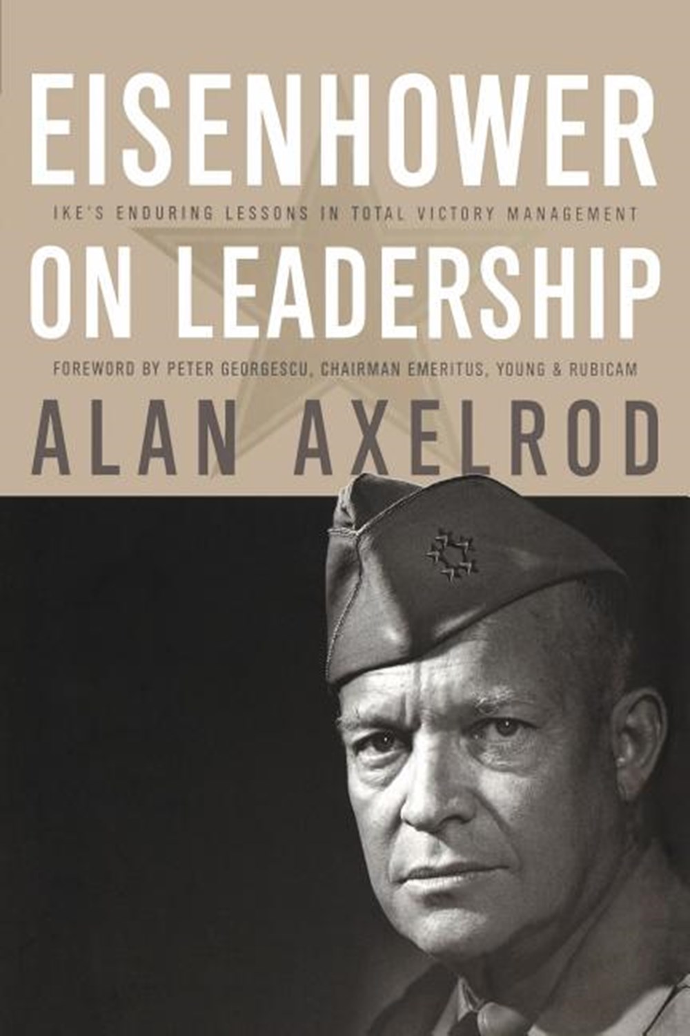 Eisenhower on Leadership: Ike's Enduring Lessons in Total Victory Management