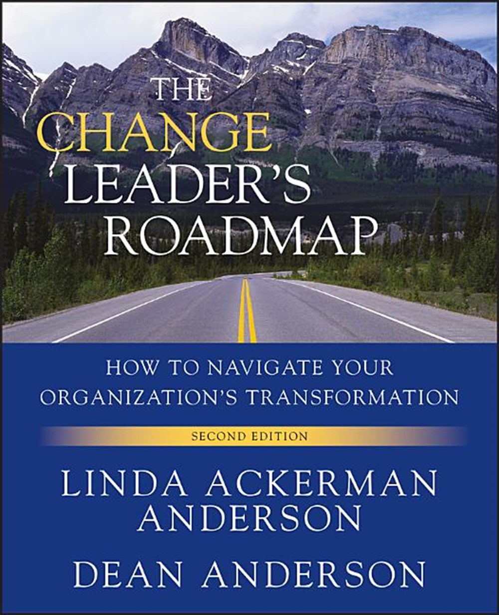 Change Leader's Roadmap: How to Navigate Your Organization's Transformation (Revised)