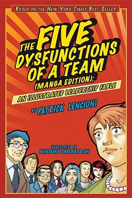 The Five Dysfunctions of a Team: An Illustrated Leadership Fable