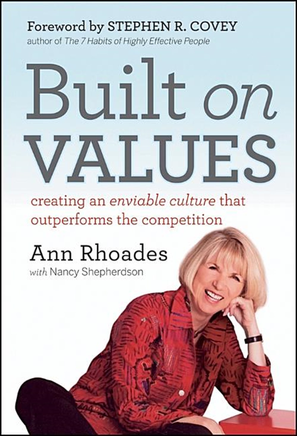 Built on Values Creating an Enviable Culture That Outperforms the Competition