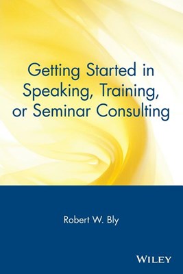  Getting Started in Speaking, Training, or Seminar Consulting