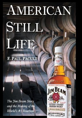 American Still Life: The Jim Beam Story and the Making of the World's #1 Bourbon