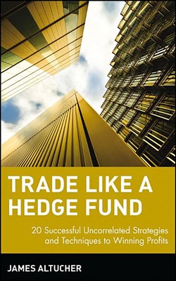  Trade Like a Hedge Fund: 20 Successful Uncorrelated Strategies and Techniques to Winning Profits