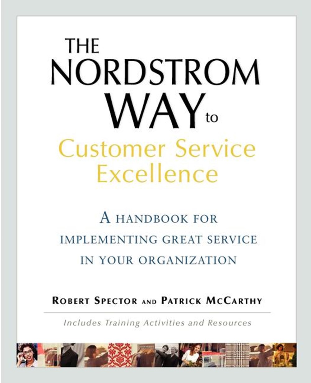 Nordstrom Way to Customer Service Excellence: A Handbook for Implementing Great Service in Your Orga
